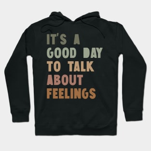 It's A Good Day to Talk About Feelings Hoodie